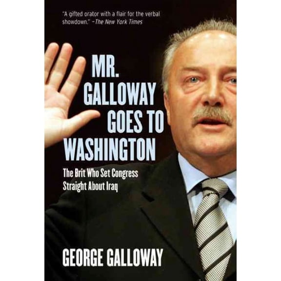 Mr. Galloway Goes to Washington: The Brit Who Set Congress Straight about Iraq (Paperback)