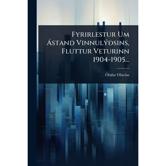 Fyrirlestur Um à stand VinnulÃ1/2ðsins, Fluttur Veturinn 1904-1905..., (Paperback)