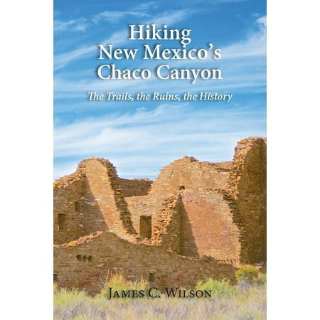 Hiking Chaco Canyon in New Mexico : The Trails, the Ruins, the