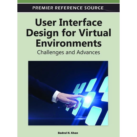 Premier Reference Source: User Interface Design for Virtual Environments: Challenges and Advances (Hardcover)