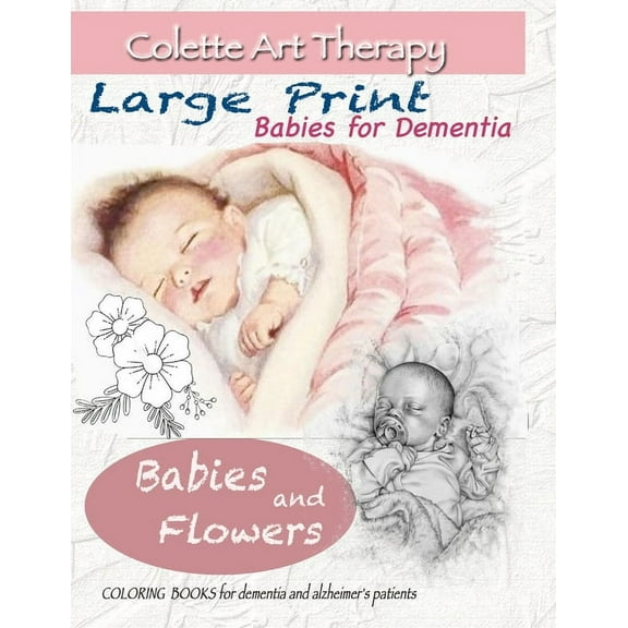 Babies and Flowers Coloring books for Dementia and Alzheimer's patients: Babies for dementia ART THERAPY for Dement, (Paperback)