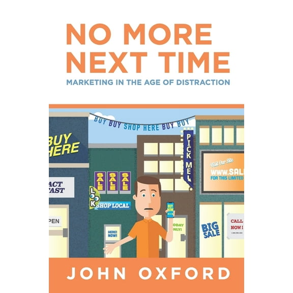No More Next Time: Marketing in the Age of Distraction (Paperback)