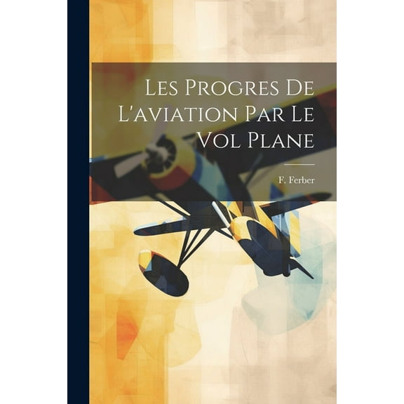 Les Progres De L'aviation Par Le Vol Plane (Paperback)