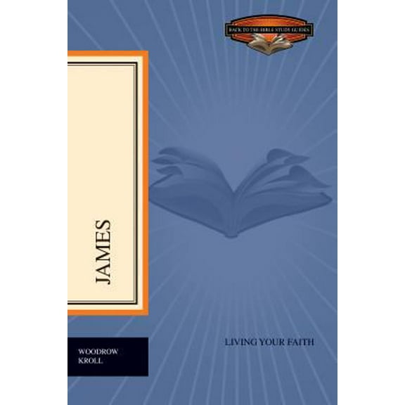Pre-Owned James: Living Your Faith (Back to the Bible Study Guides) (Paperback) 1581348827 9781581348828