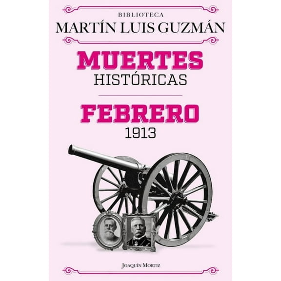 Muertes Históricas: Febrero de 1913, La Decena Trágica / Historic Deaths: February 1913, the Ten Tragic Days, (Paperback)
