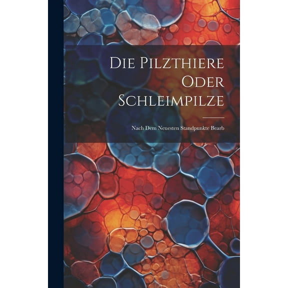 Die Pilzthiere Oder Schleimpilze (Paperback)