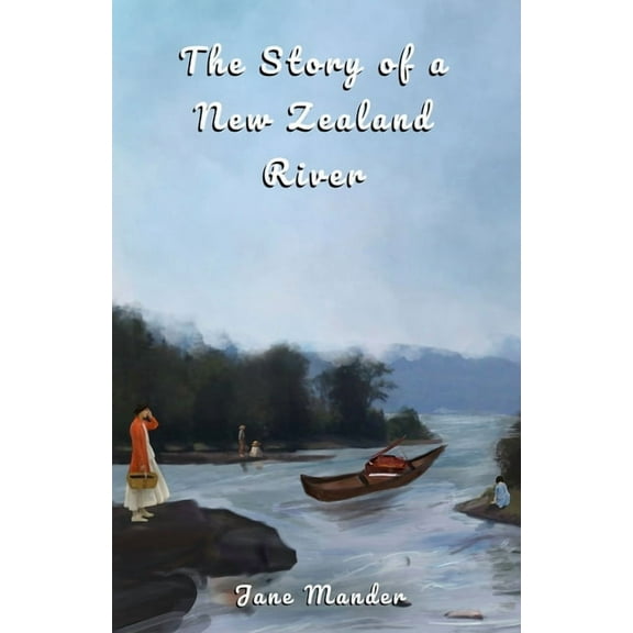 The Story of a New Zealand River, (Paperback)