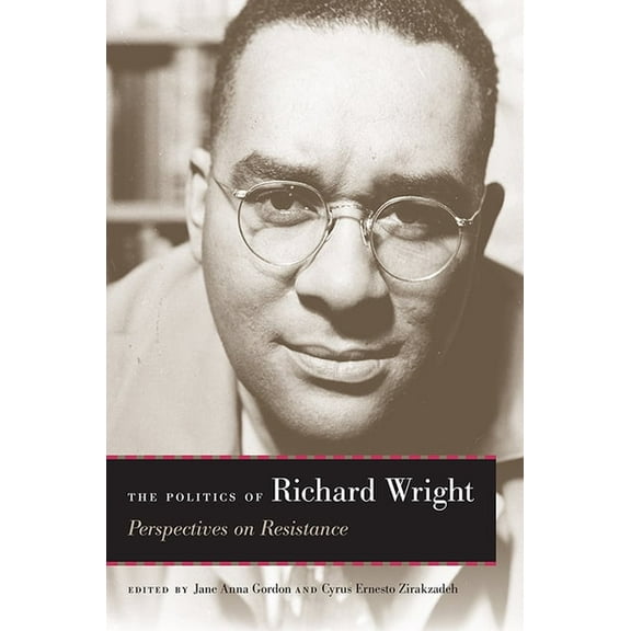The Politics of Richard Wright: Perspectives on Resistance, (Paperback)