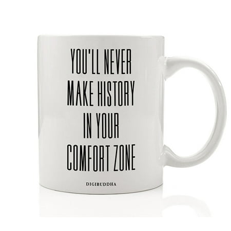 You'll Never Make History In Your Comfort Zone Mug Success Quote Strive Aspire Drive Inspirational Christmas Gift Idea College University Graduate Graduation Present 11oz Coffee Cup Digibuddha