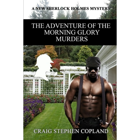 The Adventure of the Morning Glory Murders: A New Sherlock Holmes Mystery