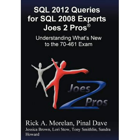 SQL 2012 Queries for SQL 2008 Experts Joes 2 Pros (R) : Understanding What's New to the 70-461 (Best Way To Store Sql Queries)