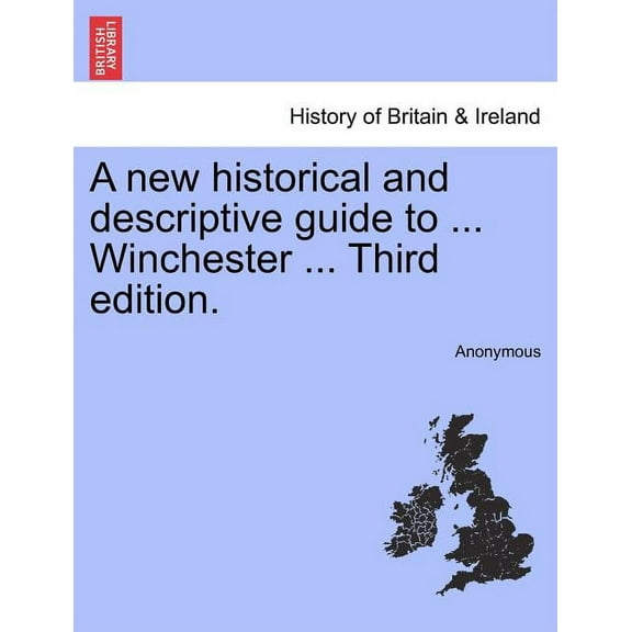 A New Historical and Descriptive Guide to ... Winchester ... Third Edition.