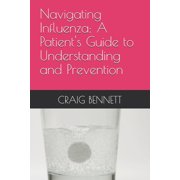 Navigating Influenza: A Patient's Guide to Understanding and Prevention, (Paperback)