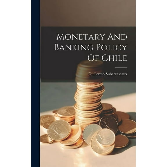 Monetary And Banking Policy Of Chile (Hardcover)