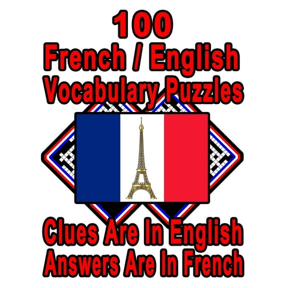100 French/English Vocabulary Puzzles: Learn and Practice French By Doing FUN Puzzles!, 100 8.5 x 11 (Paperback) by On Target Publishing