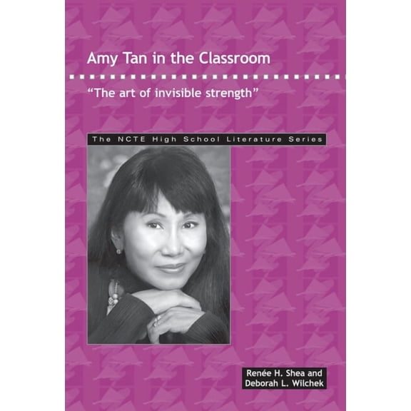 Ncte High School Literature Amy Tan in the Classroom: The Art of Invisible Strength, (Paperback)