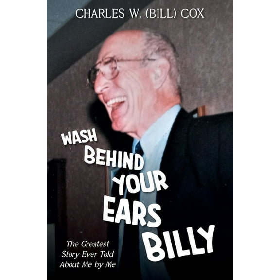 Wash Behind Your Ears, Billy: The Greatest Story Ever Told About Me by Me (Paperback)