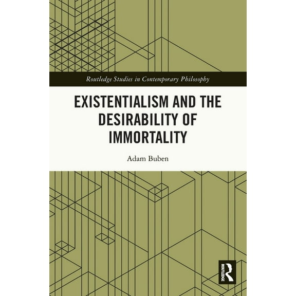 Routledge Studies in Contemporary Philos Existentialism and the Desirability of Immortality, (Paperback)
