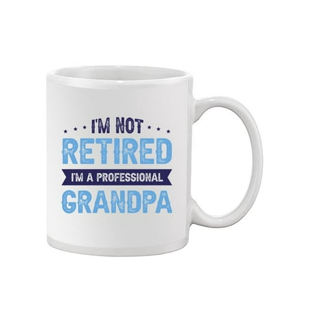 

Not Retired Professional Grandpa Mug - Smartprints Designs