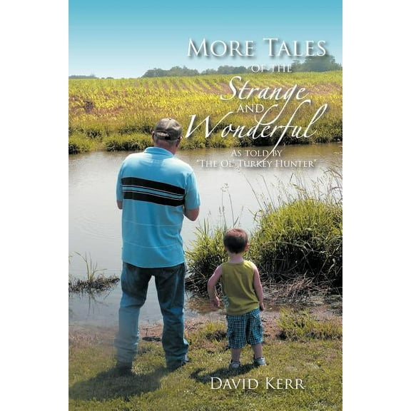 More Tales of the Strange and Wonderful : As told by "The Ol' Turkey Hunter" (Paperback)