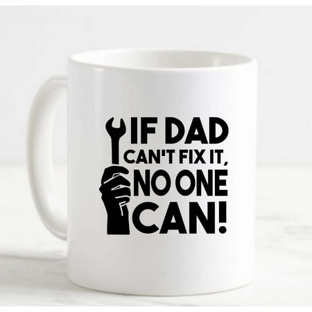 

Coffee Mug If Dad Cant Fix It No One Can! Love Handy Man Funny Wrench White Cup Funny Gifts for work office him her