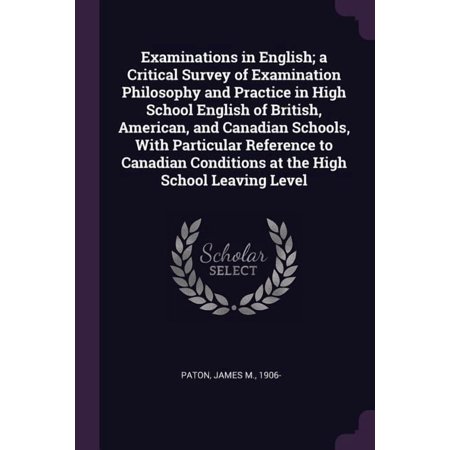 Examinations in English; a Critical Survey of Examination Philosophy and Practice in High School English of British, American, and Canadian Schools, With Particular Reference to Canadian Conditions at the High School Leaving Level (Paperback)