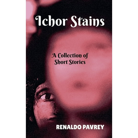 Ichor Stains: A Collection of Short Stories (Paperback)