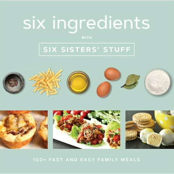 Six Ingredients with Six Sisters' Stuff: 100  Fast and Easy Family Meals, (Paperback)