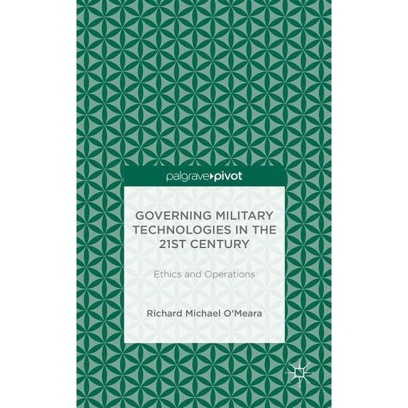 Governing Military Technologies in the 21st Century: Ethics and Operations, (Hardcover)