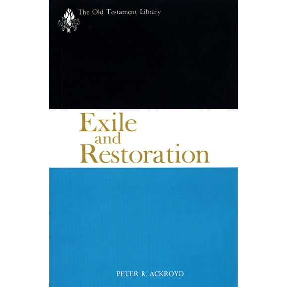 Old Testament Library: Exile and Restoration: A Study of Hebrew Thought of the Sixth Century B.C. (Paperback)