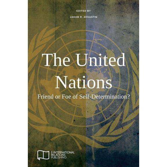 The United Nations: Friend or Foe of Self-Determination?, (Paperback)