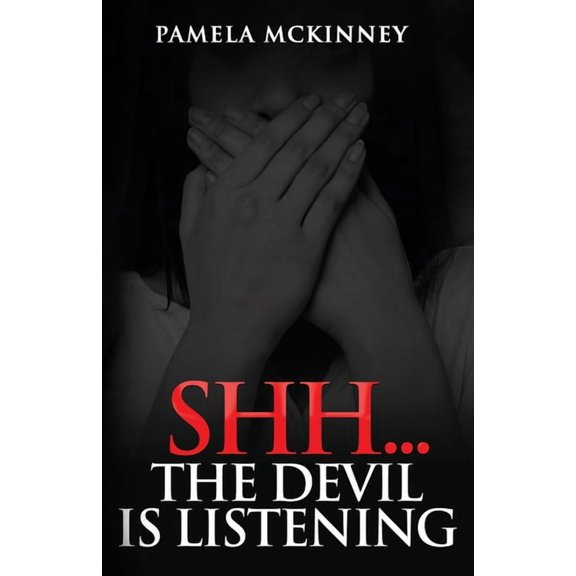 Shhh...The Devil is Listening (Paperback) by Pamela McKinney