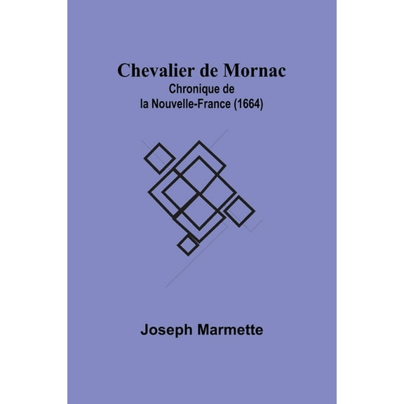 Chevalier de Mornac: Chronique de la Nouvelle-France (1664), (Paperback)