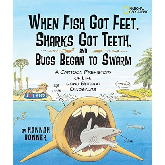 When Fish Got Feet, Sharks Got Teeth, and Bugs Began to Swarm: A Cartoon Prehistory of Life Long Before Dinosaurs