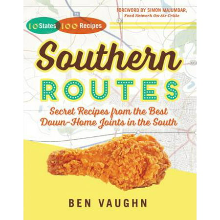 Southern Routes : Secret Recipes from the Best Down-Home Joints in the