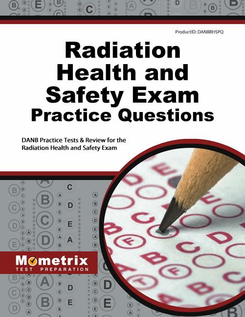 Radiation Health and Safety Exam Practice Questions Danb Practice