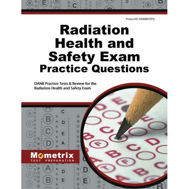 Radiation Health and Safety Exam Practice Questions Danb Practice