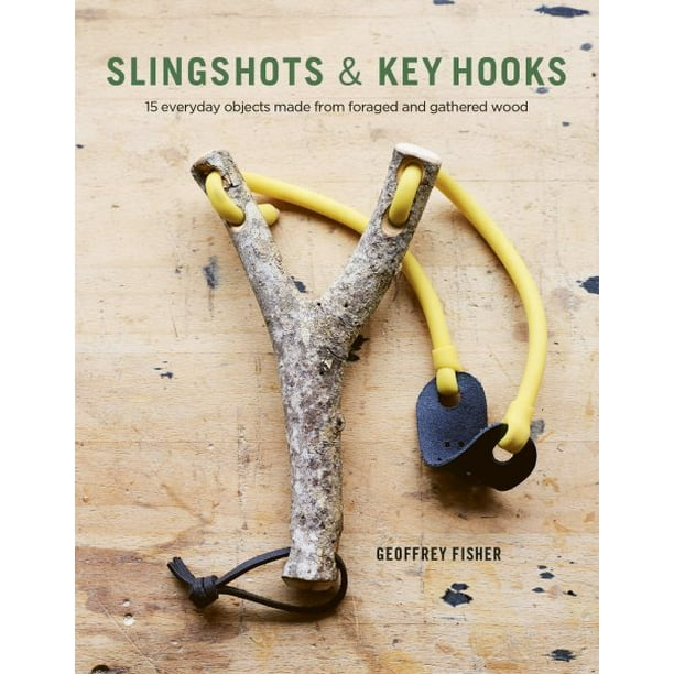 Slingshots & Key Hooks 15 Everyday Objects Made from Foraged and