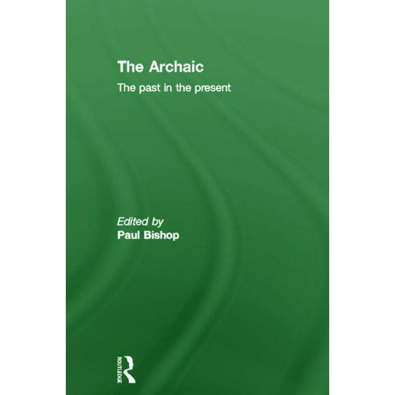 The Archaic: The Past in the Present, (Hardcover)
