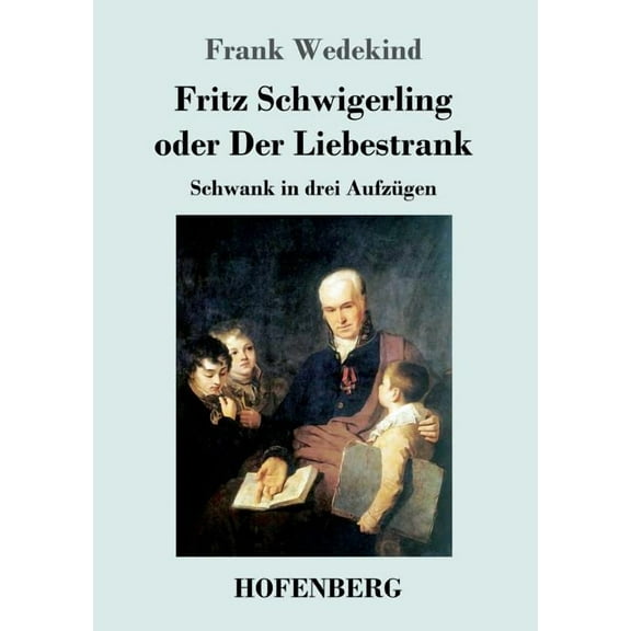 Fritz Schwigerling oder Der Liebestrank: Schwank in drei Aufzügen (Paperback)