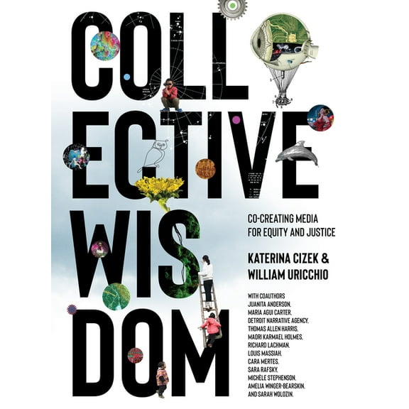 Collective Wisdom: Co-Creating Media for Equity and Justice, (Hardcover)