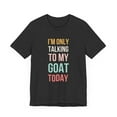 thumbnail image 3 of I'm only talking to my goat today funny cute goat mom Unisex T-shirt, 3 of 7