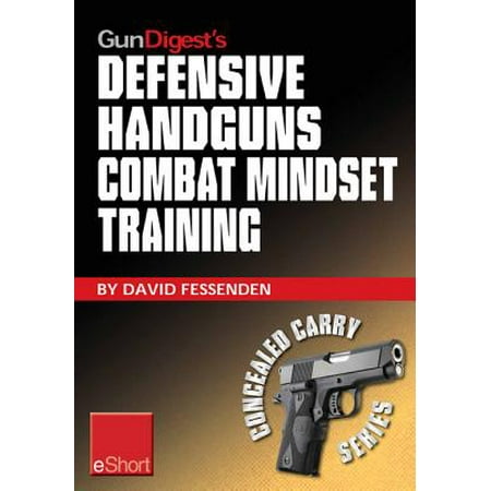 Gun Digest's Defensive Handguns Combat Mindset Training eShort - (Combat Arms Best Gun)