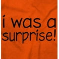 thumbnail image 2 of I Was A Surprise Funny Unplanned Toddler Boy Girl T Shirt Infant Toddler Brisco Brands 2T, 2 of 6