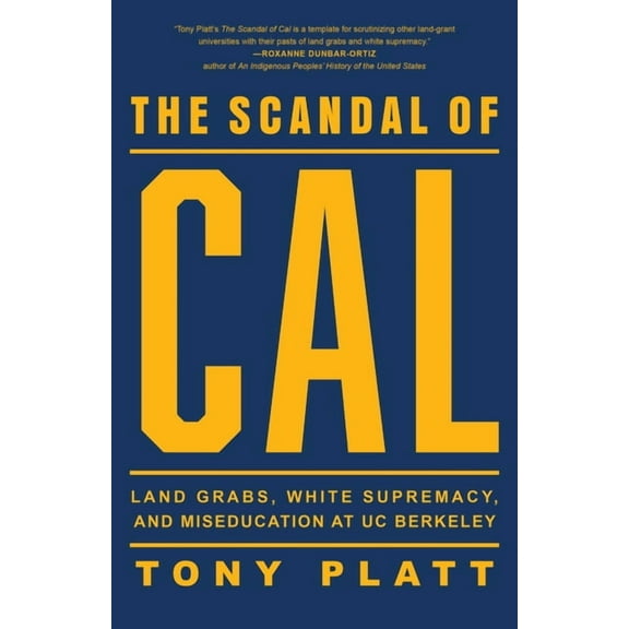 The Scandal of Cal: Land Grabs, White Supremacy, and Miseducation at Uc Berkeley, (Paperback)