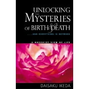 Unlocking the Mysteries of Birth & Death: . . . and Everything in Between, a Buddhist View Life (Paperback)