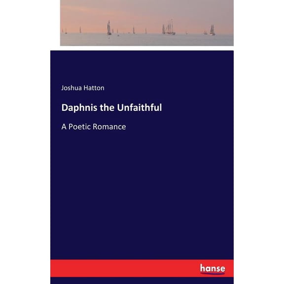 Daphnis the Unfaithful: A Poetic Romance, (Paperback)