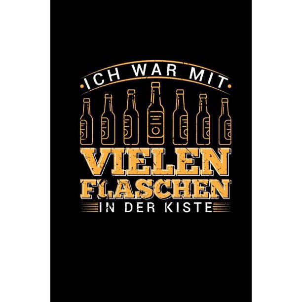 Ich War Mit Vielen Flaschen In Der Kiste Wochenplaner Bier Spruche Als Geschenk Manner Bierwitz Zweideutig Lustig Paperback Walmart Com Walmart Com