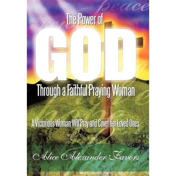 The Power of God Through a Faithful Praying Woman: A Victorious Woman Will Pray and Cover her Loved Ones. (Hardcover)