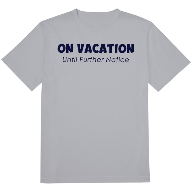 on vacation until further notice shirt